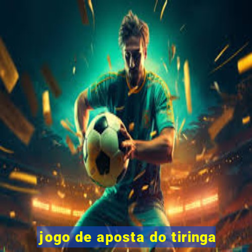 jogo de aposta do tiringa